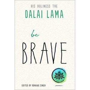 Be Brave -- Dalai Lama
